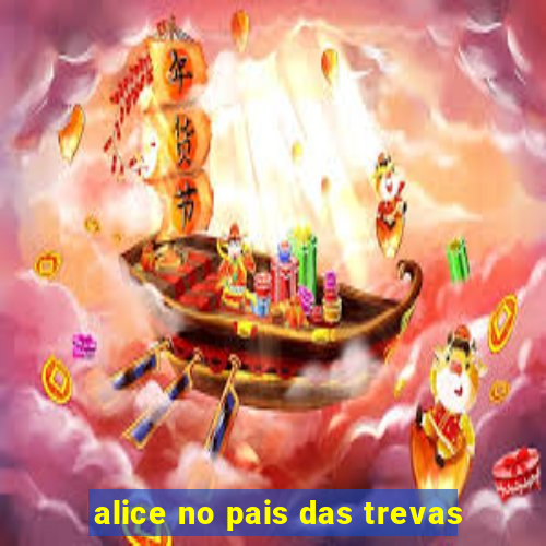 alice no pais das trevas